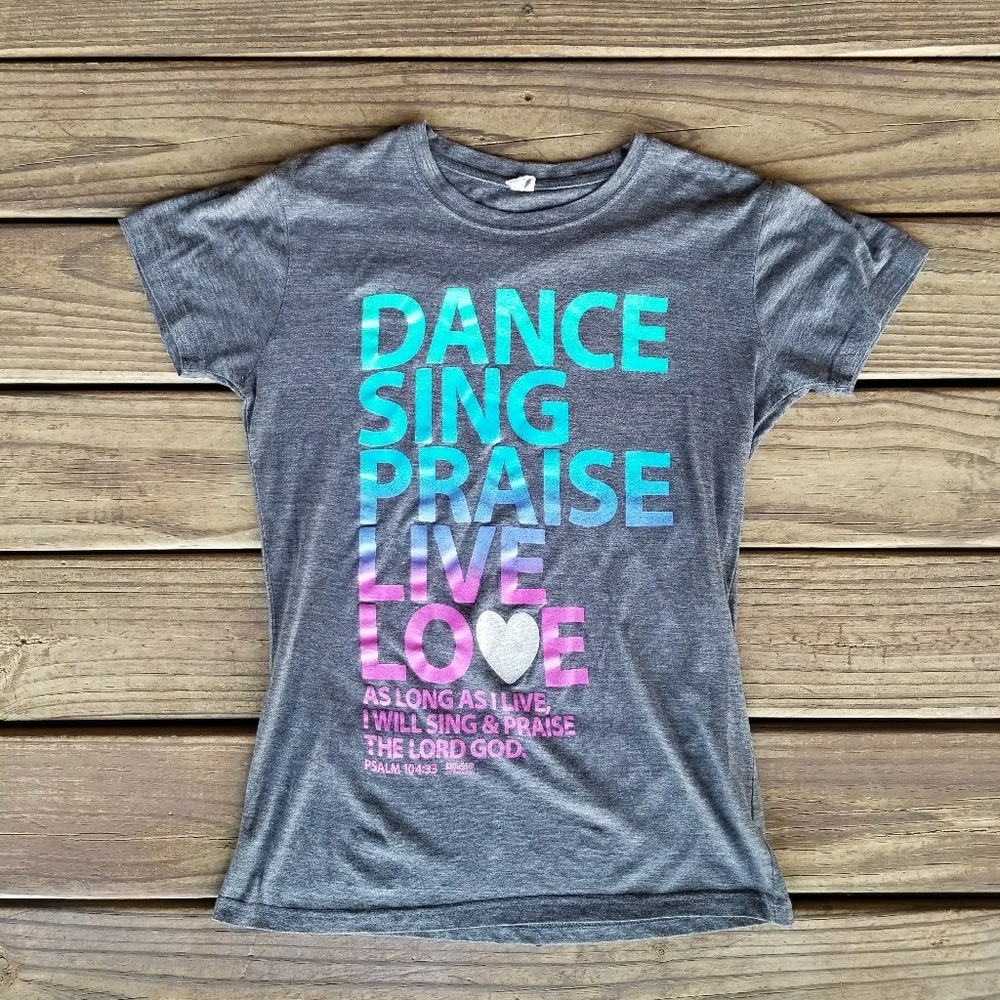 "Dance, Sing, Praise, Live, Love" t-shirt